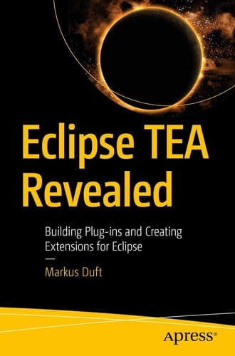 Eclipse TEA Revealed Building Plug-ins and Creating Extensions for Eclipse