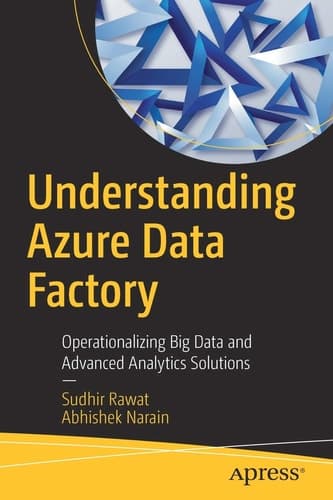 Understanding Azure Data Factory Operationalizing Big Data and Advanced Analytics Solutions