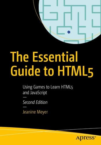 The Essential Guide to HTML5 Using Games to Learn HTML5 and JavaScript
