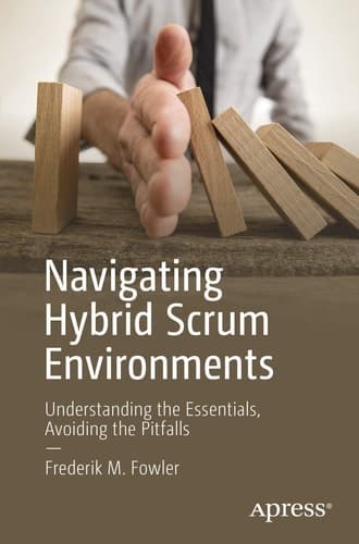 Navigating Hybrid Scrum Environments Understanding the Essentials, Avoiding the Pitfalls