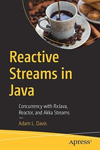 Reactive Streams in Java Concurrency with RxJava, Reactor, and Akka Streams