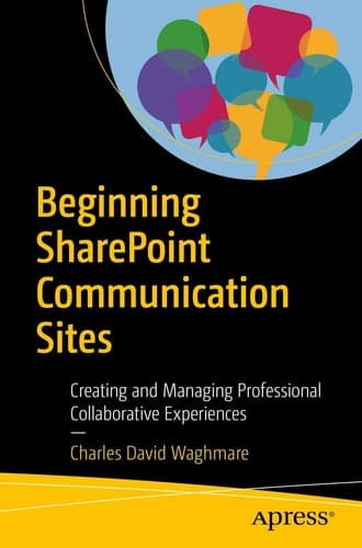 Beginning SharePoint Communication Sites Creating and Managing Professional Collaborative Experiences