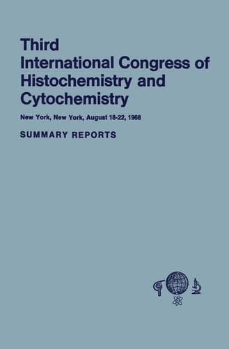 Third International Congress of Histochemistry and Cytochemistry New York, New York, August 18–22, 1968. Summary Reports