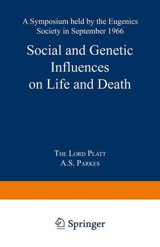 Social and Genetic Influences on Life and Death A Symposium held by the Eugenics Society in September 1966