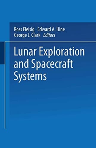 Lunar Exploration and Spacecraft Systems Proceeding of the Symposium on Lunar Flight Held December 27, 1960, in New York City