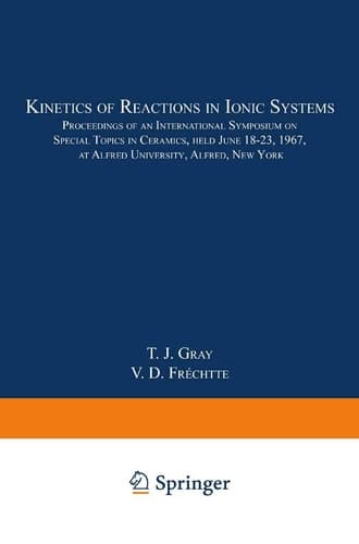 Kinetics of Reactions in Ionic Systems Proceedings of an International Symposium on Special Topics in Ceramics, held June 18–23, 1967, at Alfred University, Alfred, New York