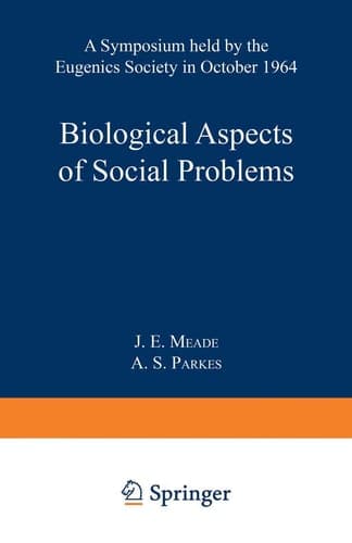 Biological Aspects of Social Problems A Symposium held by the Eugenics Society in October 1964