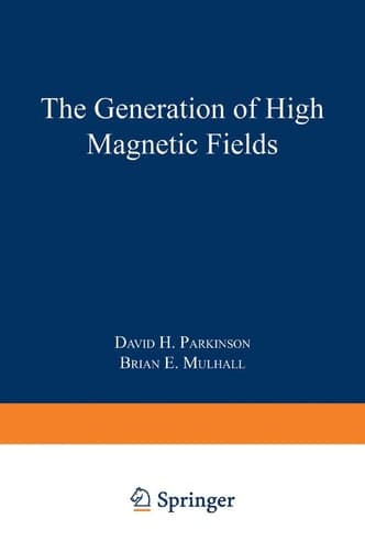 The Generation of High Magnetic Fields (The International Cryogenics Monograph Series)