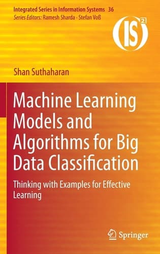 Machine Learning Models and Algorithms for Big Data Classification Thinking with Examples for Effective Learning