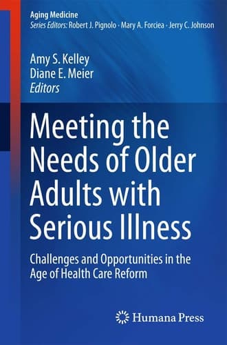 Meeting the Needs of Older Adults with Serious Illness Challenges and Opportunities in the Age of Health Care Reform