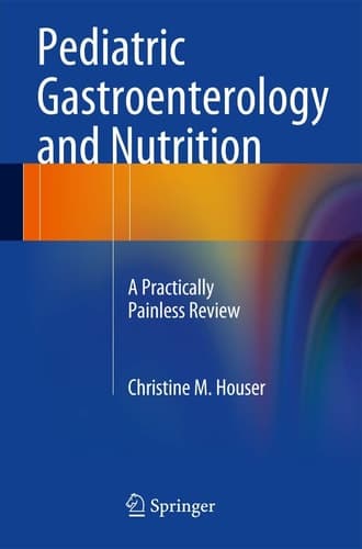 Pediatric Gastroenterology and Nutrition A Practically Painless Review