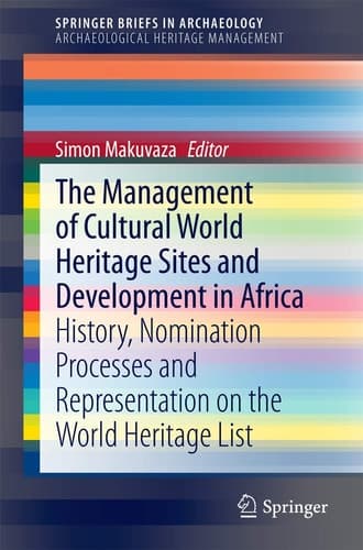 The Management Of Cultural World Heritage Sites and Development In Africa History, nomination processes and representation on the World Heritage List