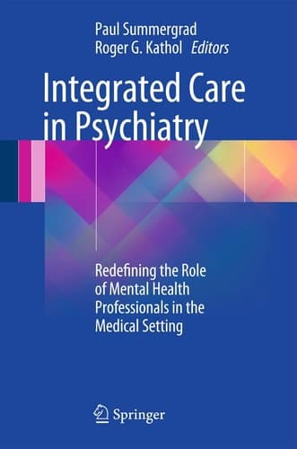 Integrated Care in Psychiatry Redefining the Role of Mental Health Professionals in the Medical Setting