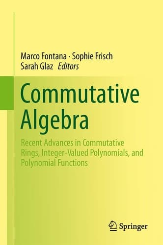 Commutative Algebra Recent Advances in Commutative Rings, Integer-Valued Polynomials, and Polynomial Functions