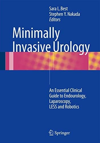 Minimally Invasive Urology An Essential Clinical Guide to Endourology, Laparoscopy, LESS and Robotics