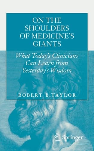 On the Shoulders of Medicine's Giants What Today's Clinicians Can Learn from Yesterday's Wisdom
