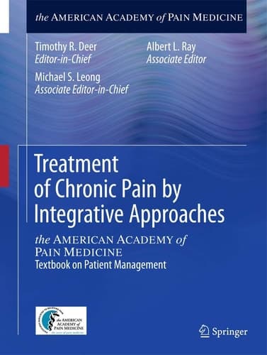 Treatment of Chronic Pain by Integrative Approaches the AMERICAN ACADEMY of PAIN MEDICINE Textbook on Patient Management