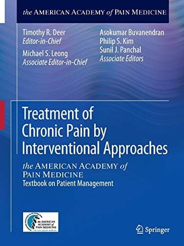 Treatment of Chronic Pain by Interventional Approaches the AMERICAN ACADEMY of PAIN MEDICINE Textbook on Patient Management