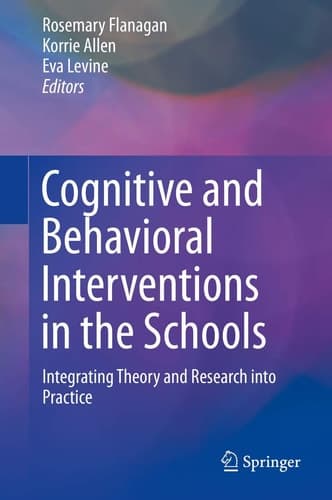 Cognitive and Behavioral Interventions in the Schools Integrating Theory and Research into Practice