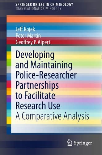 Developing and Maintaining Police-Researcher Partnerships to Facilitate Research Use A Comparative Analysis