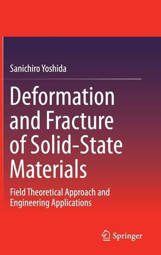 Deformation and Fracture of Solid-State Materials Field Theoretical Approach and Engineering Applications