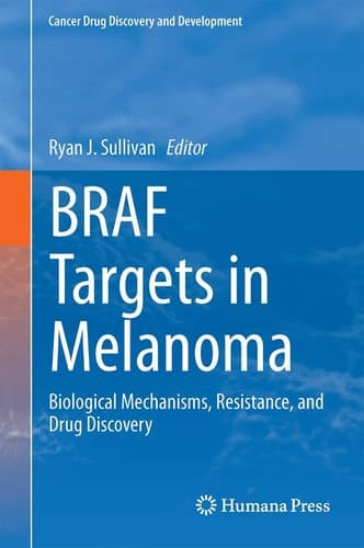 BRAF Targets in Melanoma Biological Mechanisms, Resistance, and Drug Discovery