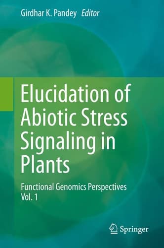 Elucidation of Abiotic Stress Signaling in Plants Functional Genomics Perspectives, Volume 1