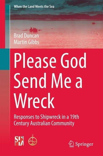 Please God Send Me a Wreck Responses to Shipwreck in a 19th Century Australian Community