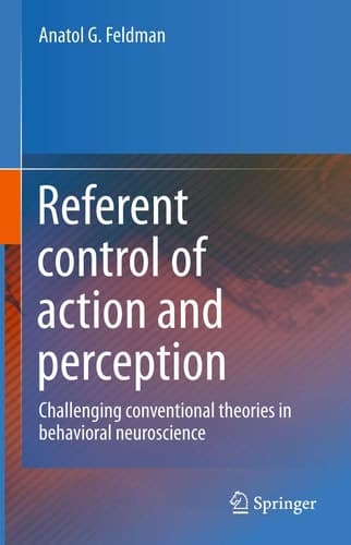 Referent control of action and perception Challenging conventional theories in behavioral neuroscience