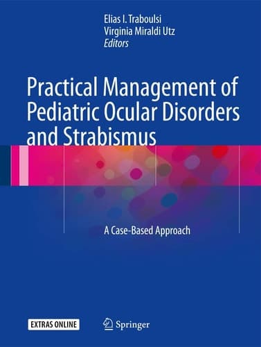 Practical Management of Pediatric Ocular Disorders and Strabismus A Case-based Approach