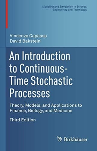 An Introduction to Continuous-Time Stochastic Processes Theory, Models, and Applications to Finance, Biology, and Medicine