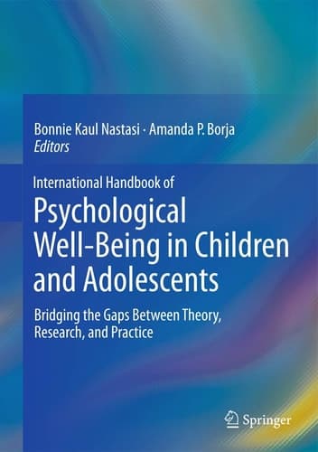 International Handbook of Psychological Well-Being in Children and Adolescents Bridging the Gaps Between Theory, Research, and Practice