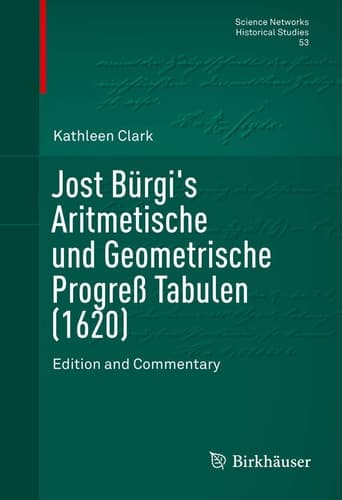 Jost Bürgi's Aritmetische und Geometrische Progreß Tabulen (1620) Edition and Commentary