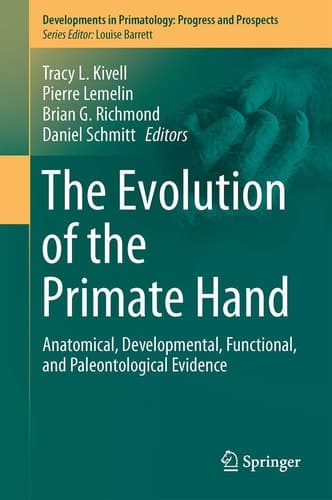 The Evolution of the Primate Hand Anatomical, Developmental, Functional, and Paleontological Evidence