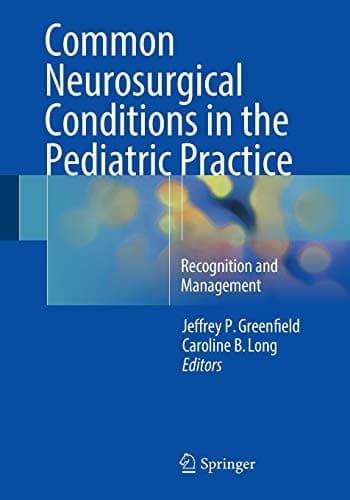 Common Neurosurgical Conditions in the Pediatric Practice Recognition and Management