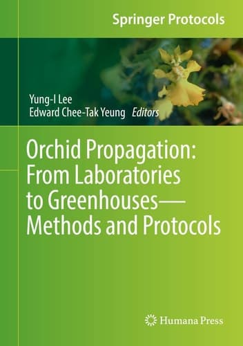Orchid Propagation: From Laboratories to Greenhouses—Methods and Protocols