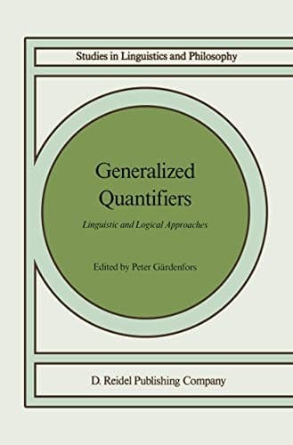 Generalized Quantifiers: Linguistic and Logical Approaches (Studies in Linguistics and Philosophy, 31)