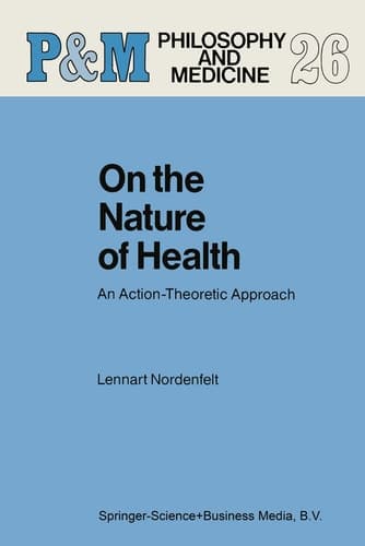 On the Nature of Health: An Action-Theoretic Approach (Philosophy and Medicine)