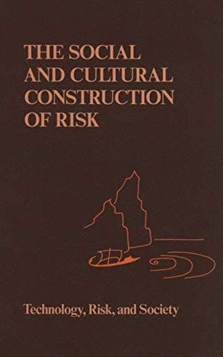The Social and Cultural Construction of Risk: Essays on Risk Selection and Perception (Risk, Governance and Society)