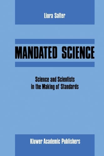 Mandated Science: Science and Scientists in the Making of Standards Science and Scientists in the Making of Standards