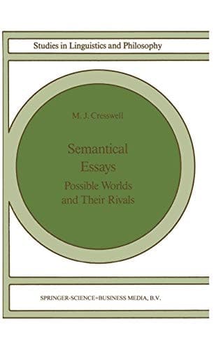 Semantical Essays: Possible Worlds and their Rivals (Studies in Linguistics and Philosophy, 36)