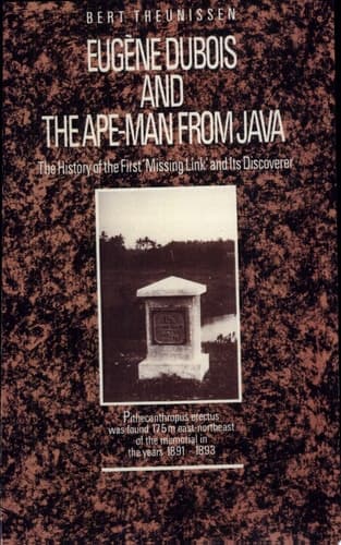 Eugène Dubois and the Ape-Man from Java The History of the First ‘Missing Link’ and Its Discoverer