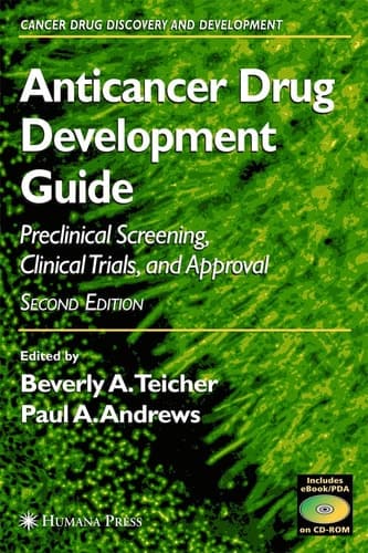 Anticancer Drug Development Guide Preclinical Screening, Clinical Trials, and Approval