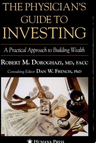 The Physician's Guide To Investing A Practical Approach To Building Wealth