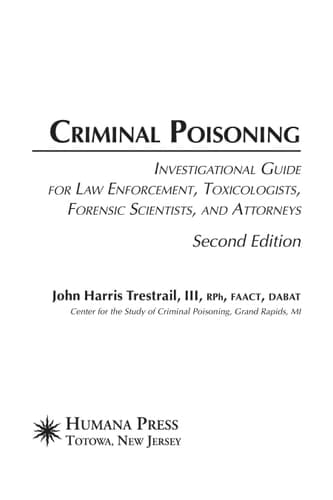 Criminal Poisoning Investigational Guide for Law Enforcement, Toxicologists, Forensic Scientists, and Attorneys