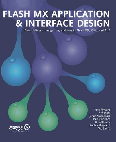 Flash MX Application And Interface Design Data delivery, navigation, and fun in Flash MX, XML, and PHP