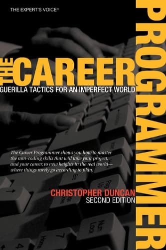 The Career Programmer: Guerilla Tactics for an Imperfect World (Expert's Voice)