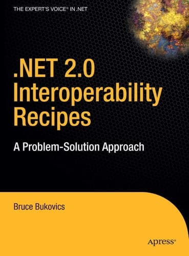 .NET 2.0 Interoperability Recipes A Problem-Solution Approach