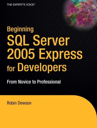 Beginning SQL Server 2005 Express for Developers From Novice to Professional