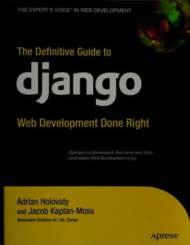 The Definitive Guide to Django: Web Development Done Right (Expert's Voice in Web Development)